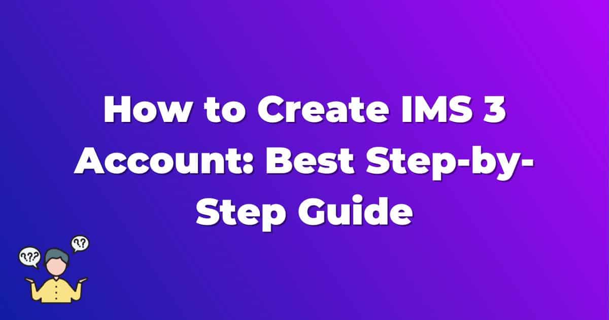 How to Create IMS 3 Account: Best Step-by-Step Guide