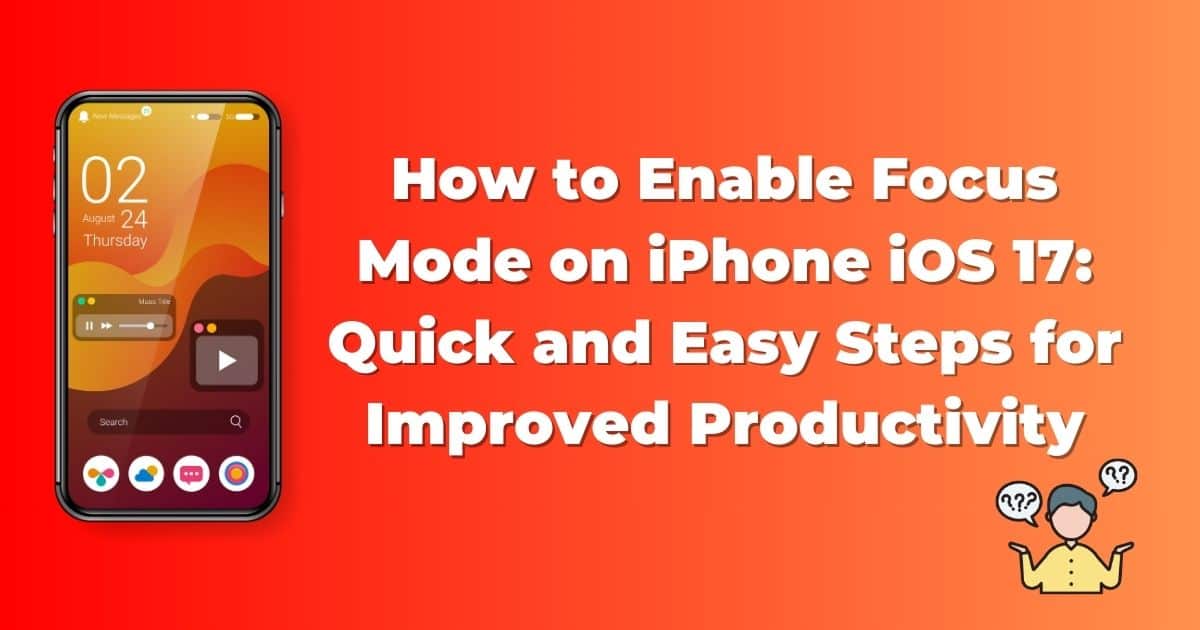 How to Enable Focus Mode on iPhone iOS 17: Quick and Easy Steps for Improved Productivity