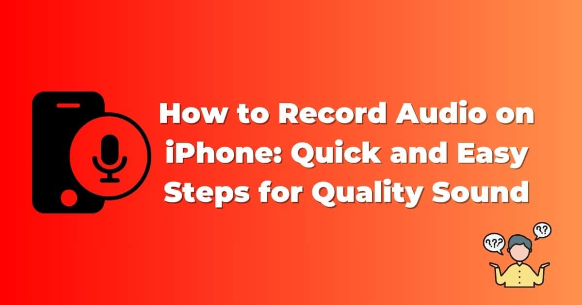 How to Record Audio on iPhone: Quick and Easy Steps for Quality Sound