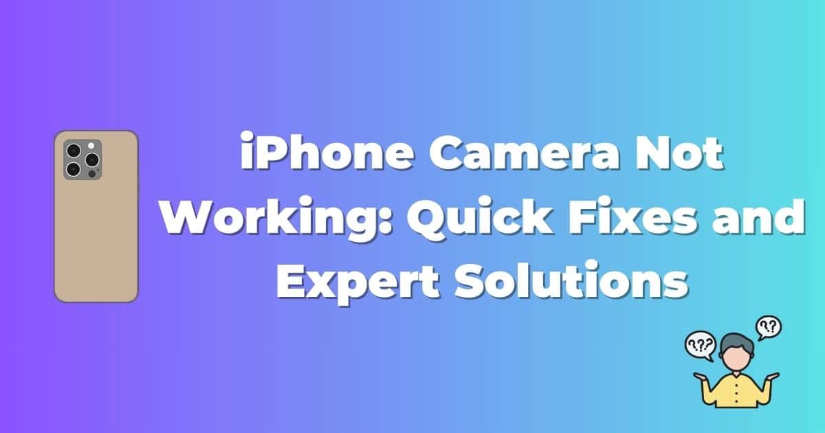 iPhone Camera Not Working: Quick Fixes and Expert Solutions