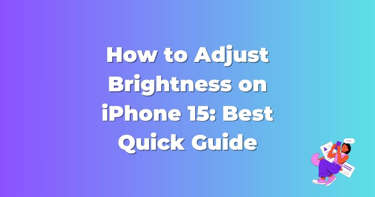 How to Adjust Brightness on iPhone 15: Best Quick Guide