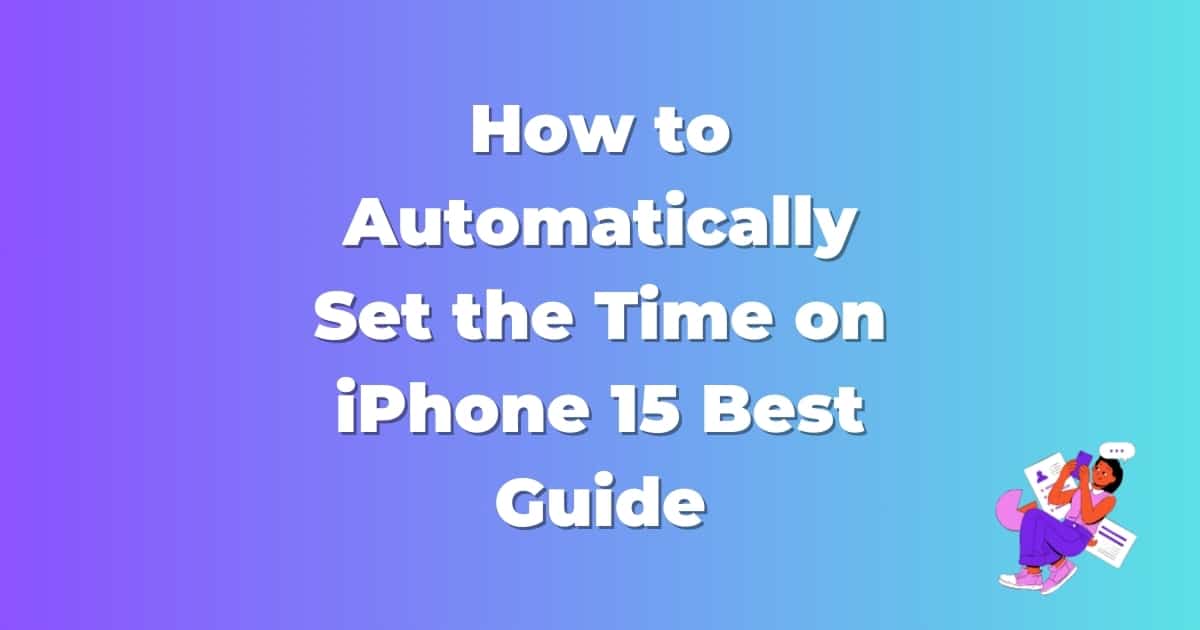 How to Automatically Set the Time on iPhone 15 Best Guide