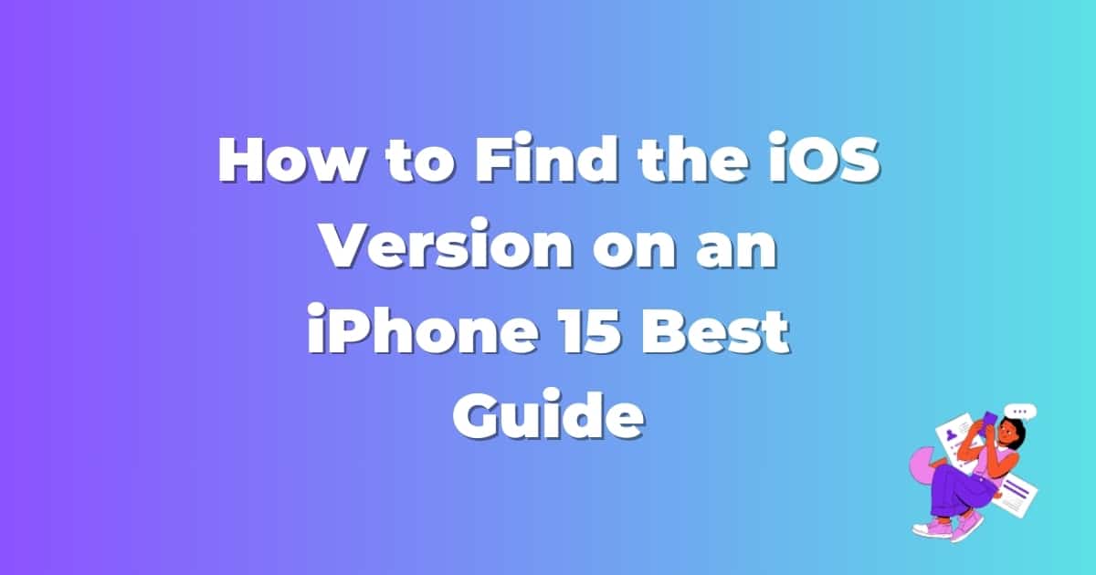 How to Find the iOS Version on an iPhone 15 Best Guide