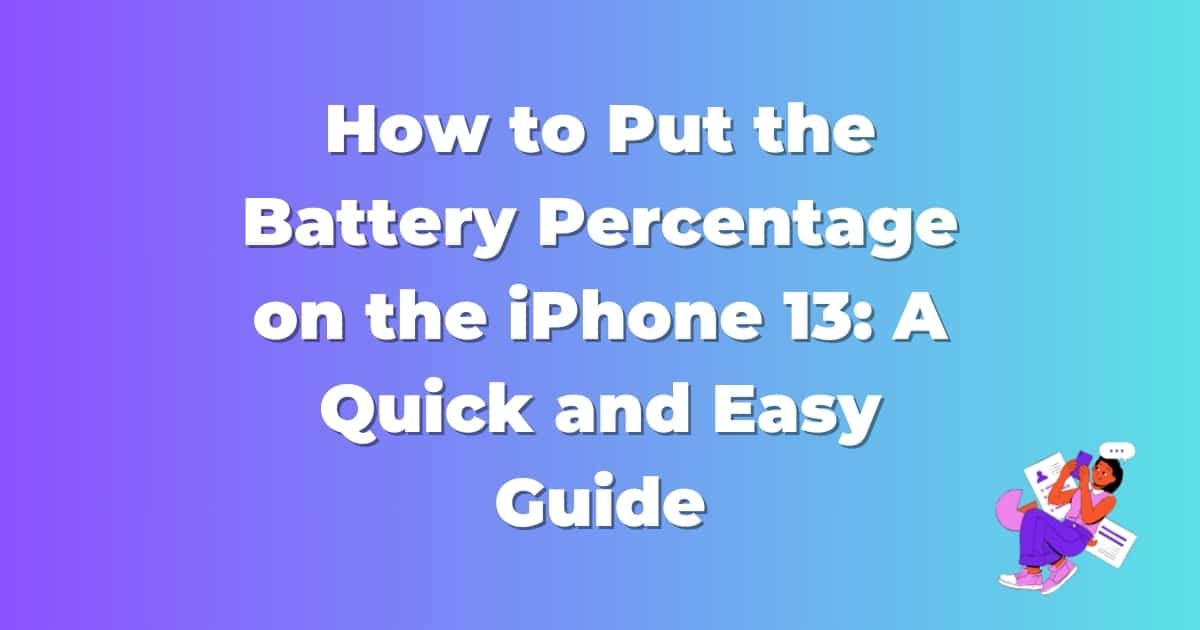 How to Put the Battery Percentage on the iPhone 13: A Quick and Easy Guide