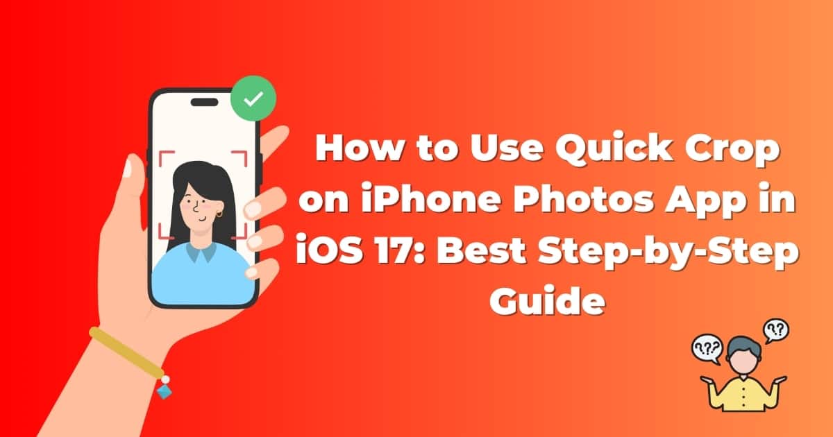How to Use Quick Crop on iPhone Photos App in iOS 17: Best Step-by-Step Guide