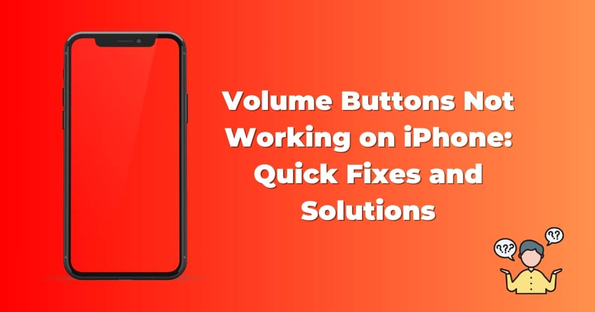 Volume Buttons Not Working on iPhone: Quick Fixes and Solutions