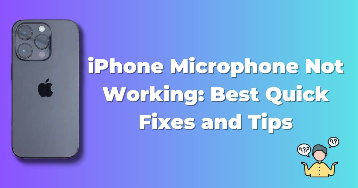 iPhone Microphone Not Working: Best Quick Fixes and Tips