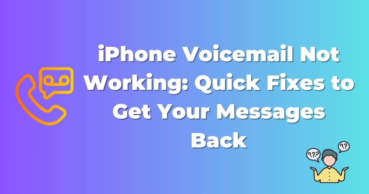 iPhone Voicemail Not Working: Quick Fixes to Get Your Messages Back