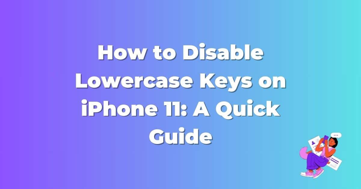 How to Disable Lowercase Keys on iPhone 11: Best Quick Guide