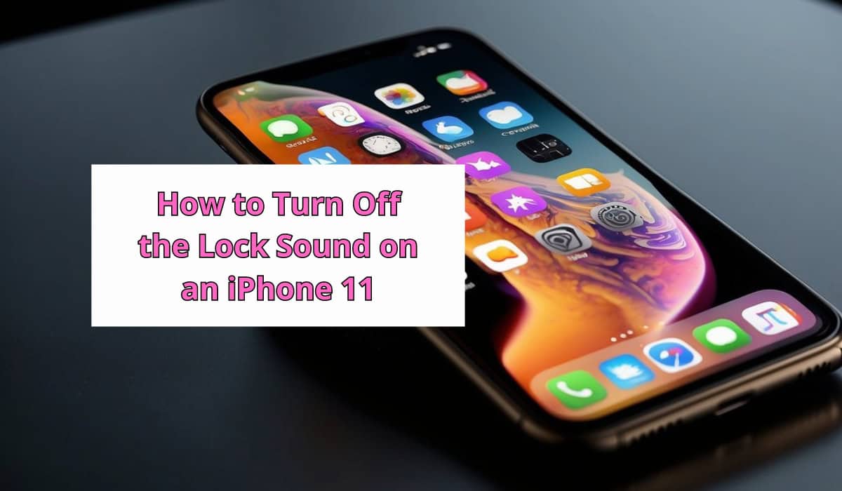 How to Turn Off the Lock Sound on an iPhone 11: Best Quick Guide