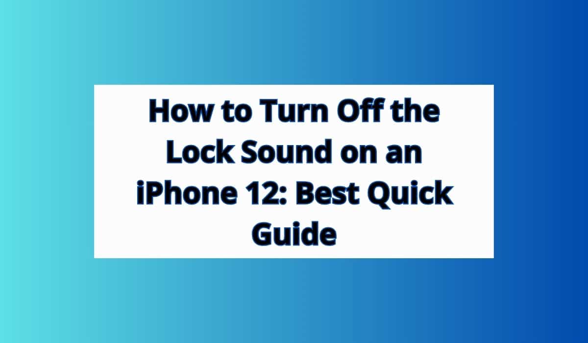 How to Turn Off the Lock Sound on an iPhone 12: Best Quick Guide
