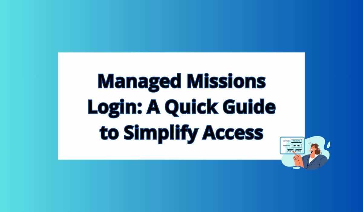 Managed Missions Login: Best Quick Guide to Simplify Access