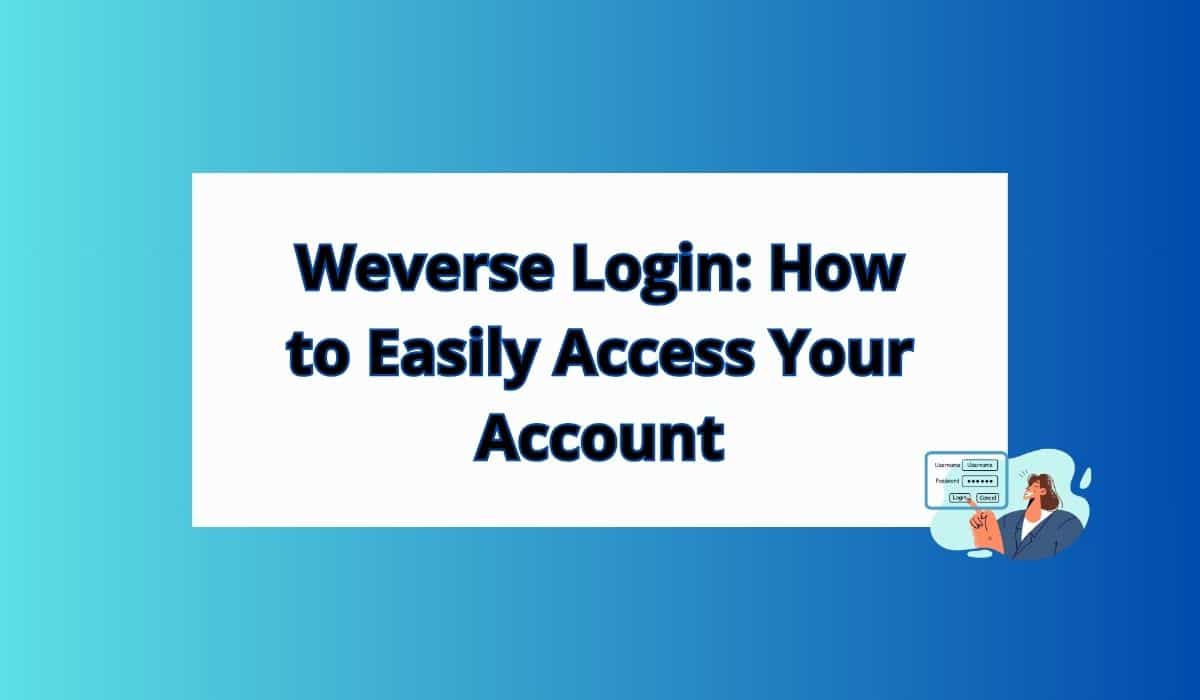 Weverse Login: How to Easily Access Your Account Best Guide